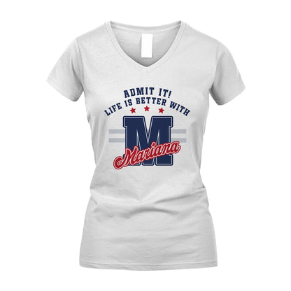 Admit It Life Is Better With Your Name Custom Shirt MARIANA M1-20