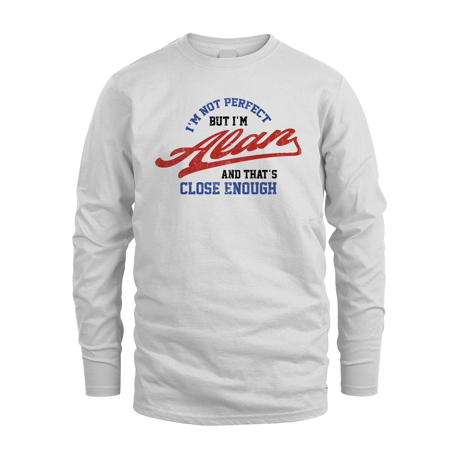 I'm Not Perfect But I'm Your Name And That's Close Enough Shirt ALAN M1-27