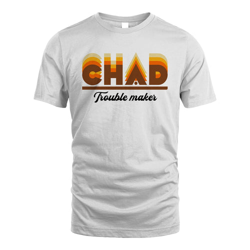 Your Name Trouble Maker Funny Shirt CHAD M1-34