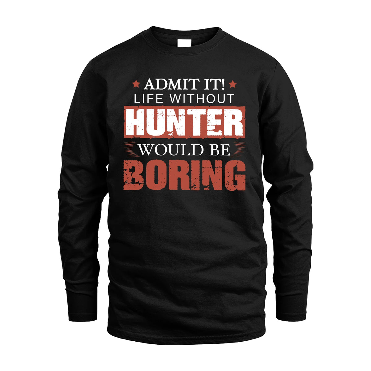 Admit It Life Without Your Name Would Be Boring Warning Shirt HUNTER M1-44