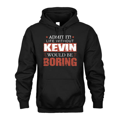 Admit It Life Without Your Name Would Be Boring Warning Shirt KEVIN M1-44