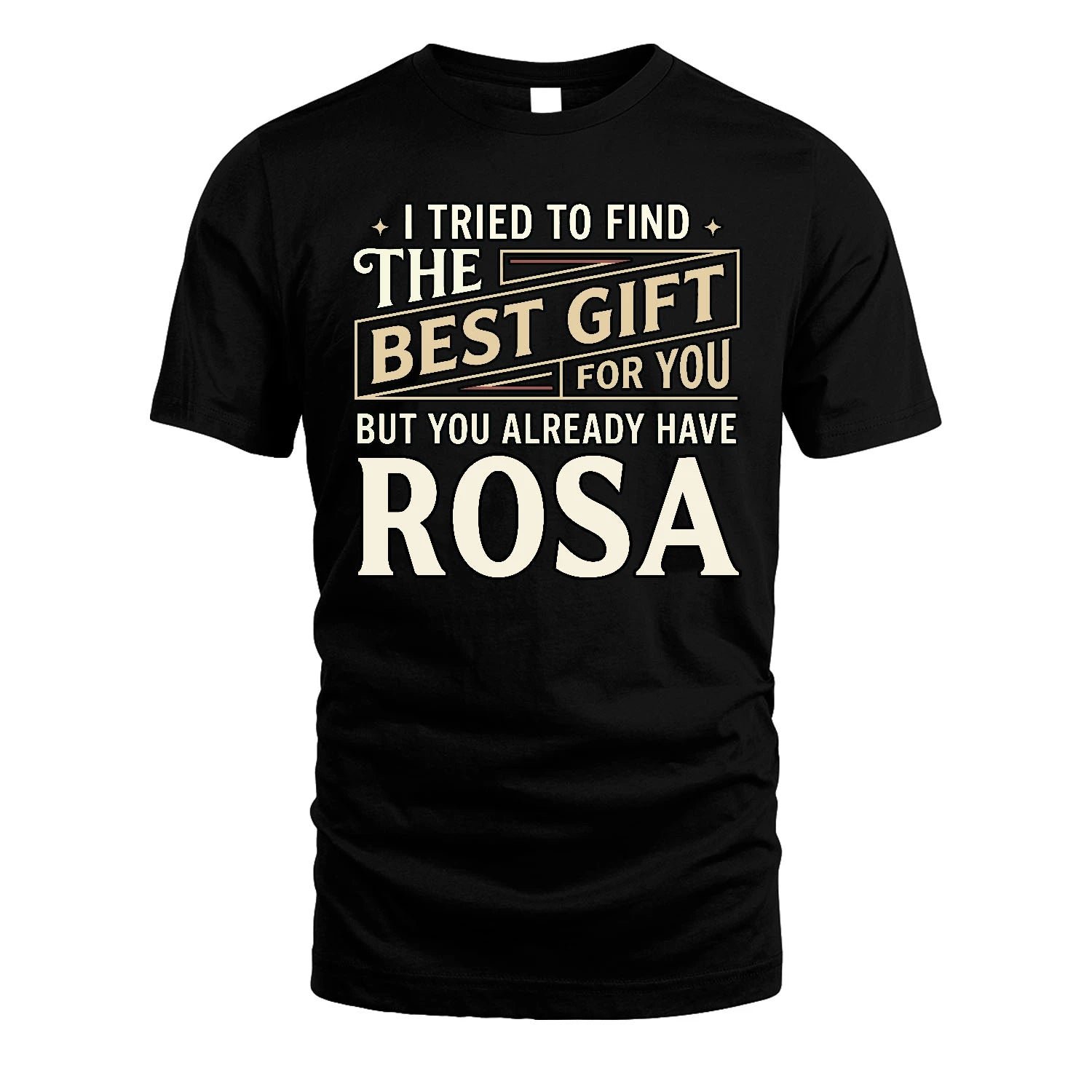 I Tried To Find The Best Gift For You Shirt ROSA M1-3