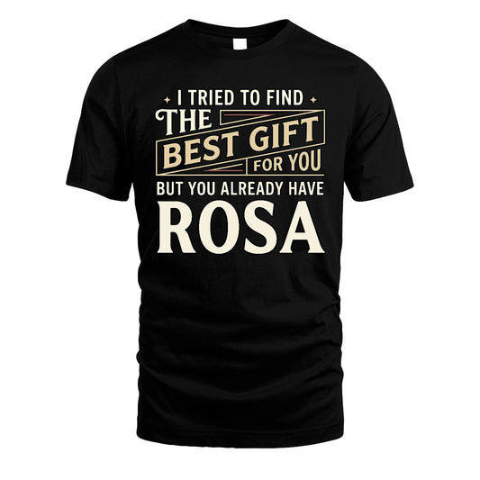 I Tried To Find The Best Gift For You Shirt ROSA M1-3