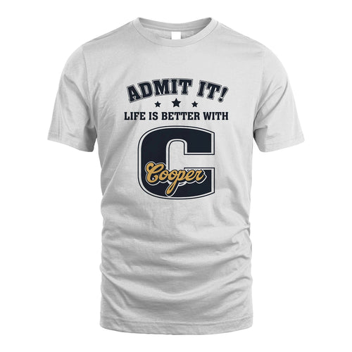 Life Is Better With Your Name Shirt COOPER M1-17