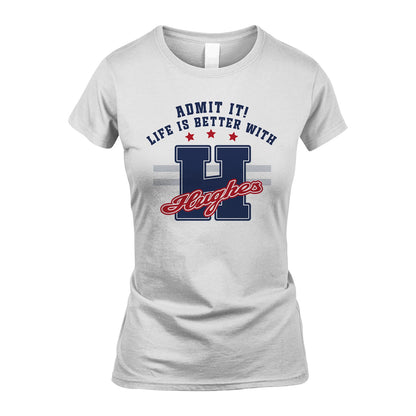 Admit It Life Is Better With Your Name Custom Shirt HUGHES M1-20
