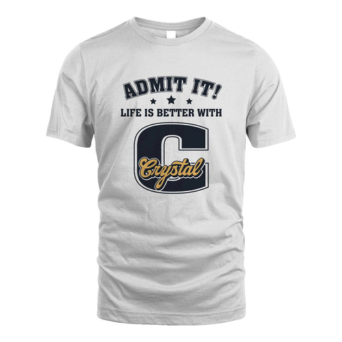 Life Is Better With Your Name Shirt CRYSTAL M1-17