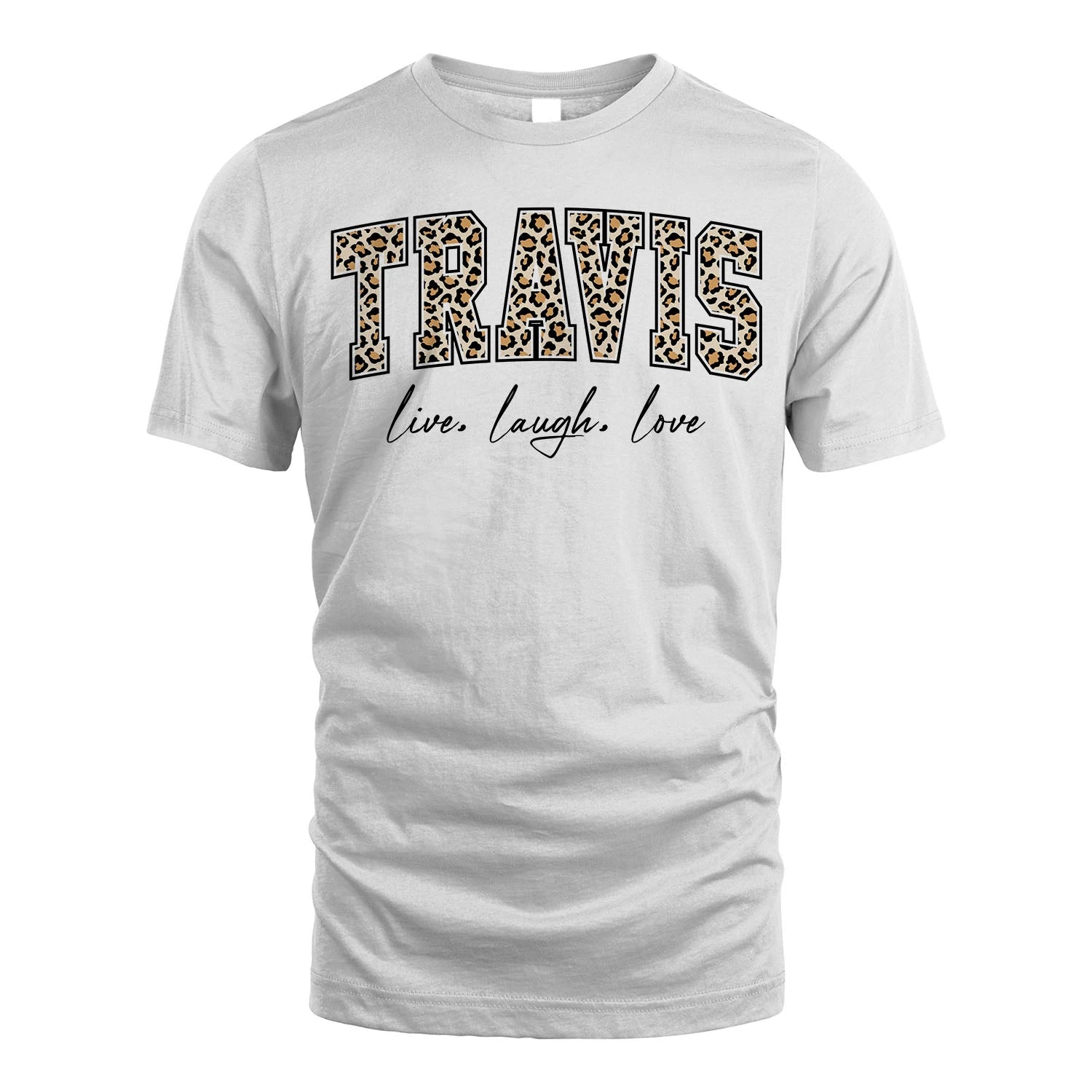Live Laugh Love Custom Name With Leopard Pattern Shirt TRAVIS M1-13