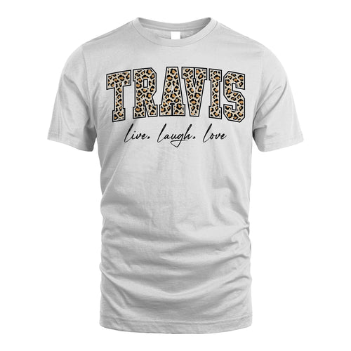 Live Laugh Love Custom Name With Leopard Pattern Shirt TRAVIS M1-13
