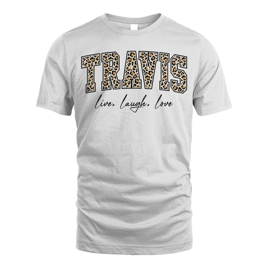 Live Laugh Love Custom Name With Leopard Pattern Shirt TRAVIS M1-13