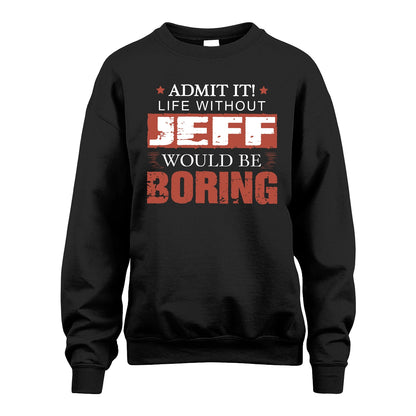 Admit It Life Without Your Name Would Be Boring Warning Shirt JEFF M1-44