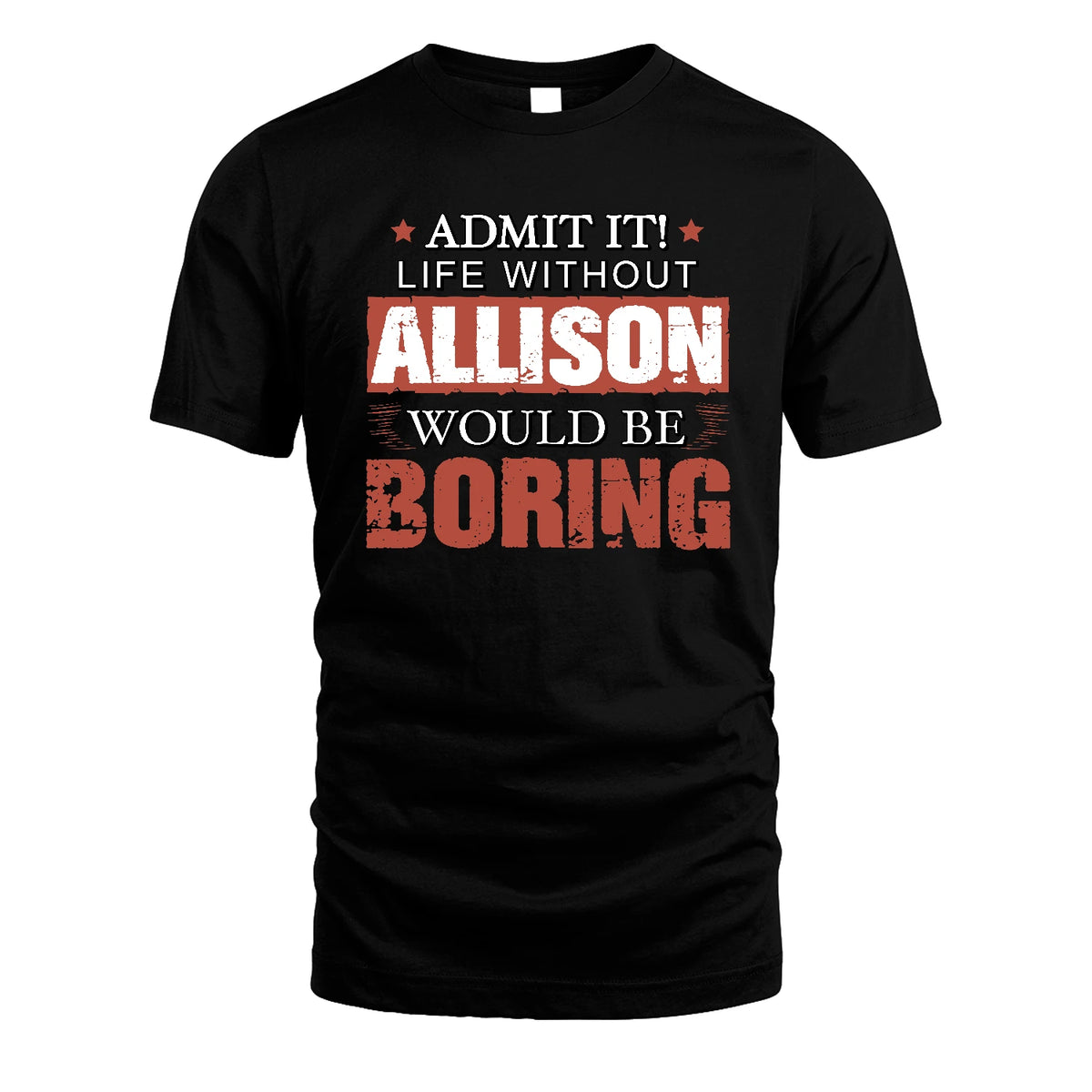 Admit It Life Without Your Name Would Be Boring Warning Shirt ALLISON M1-44