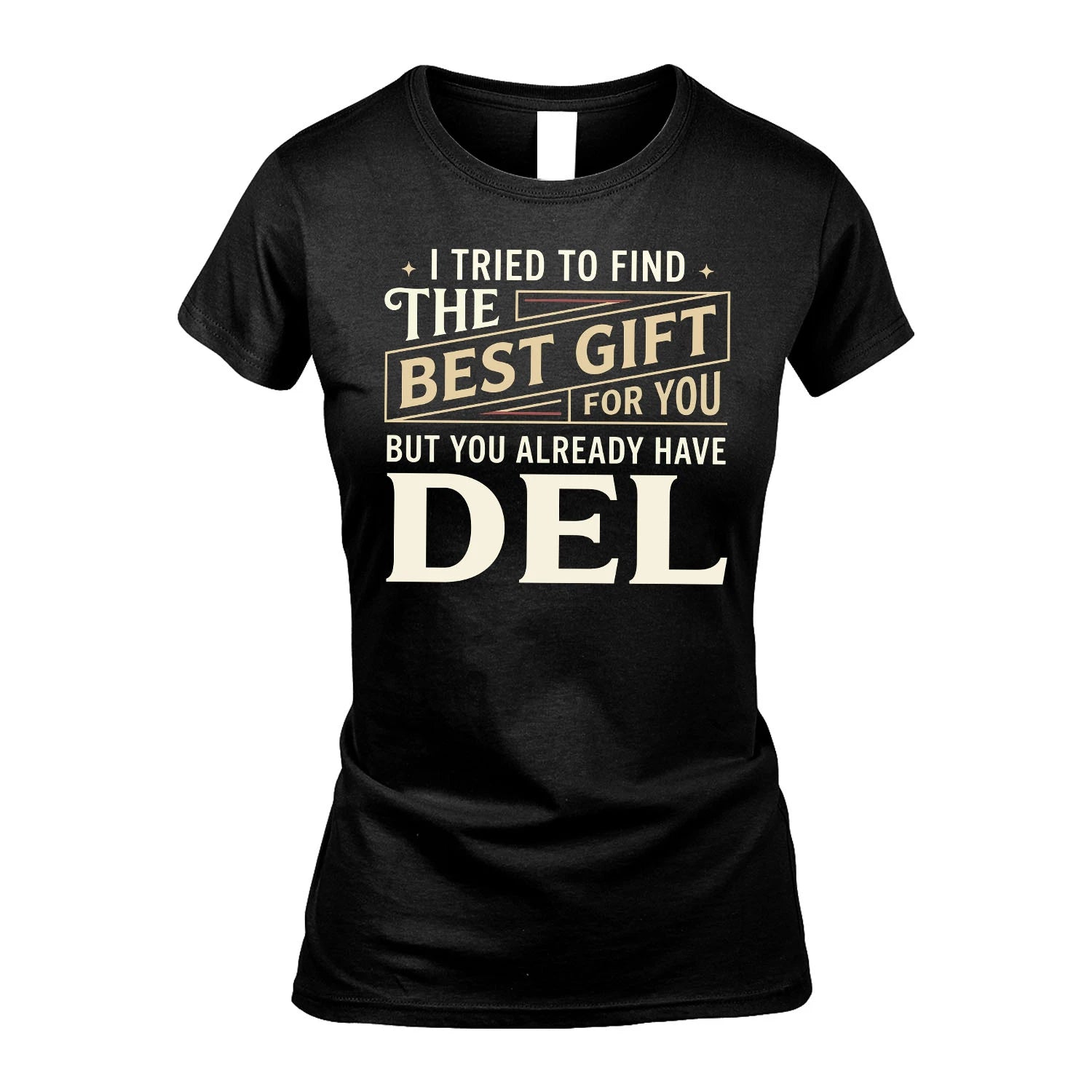 I Tried To Find The Best Gift For You Shirt DEL M1-3