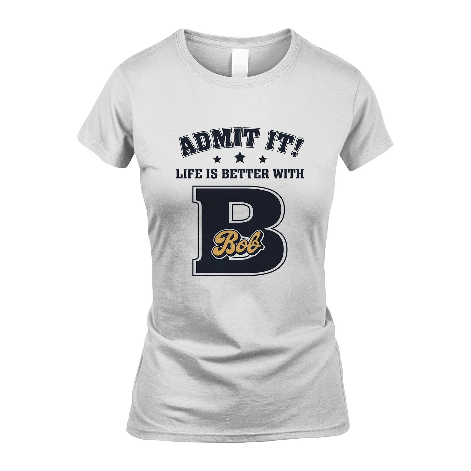 Life Is Better With Your Name Shirt BOB M1-17