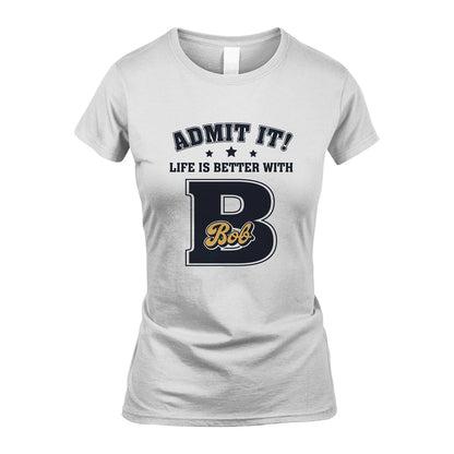 Life Is Better With Your Name Shirt BOB M1-17