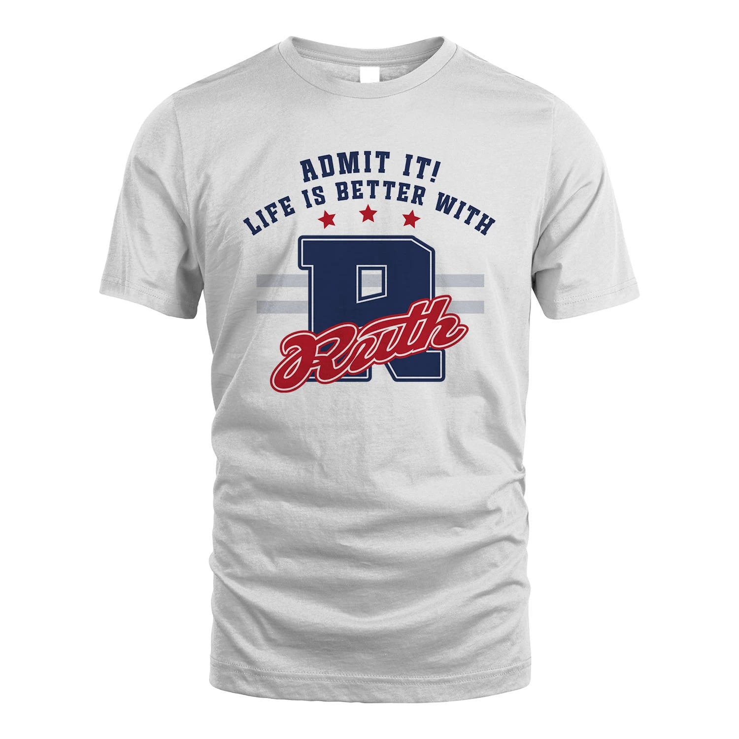 Admit It Life Is Better With Your Name Custom Shirt RUTH M1-20