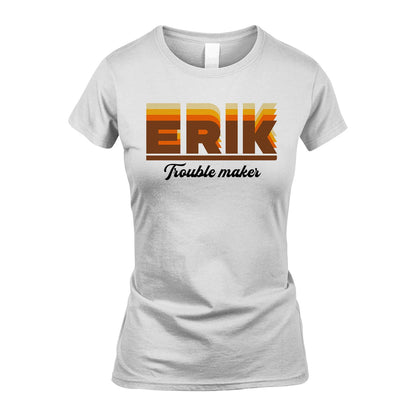 Your Name Trouble Maker Funny Shirt ERIK M1-34