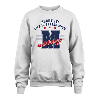 Admit It Life Is Better With Your Name Custom Shirt MARY M1-20