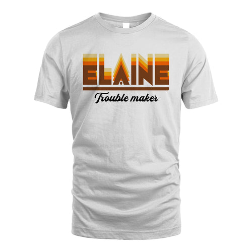 Your Name Trouble Maker Funny Shirt ELAINE M1-34
