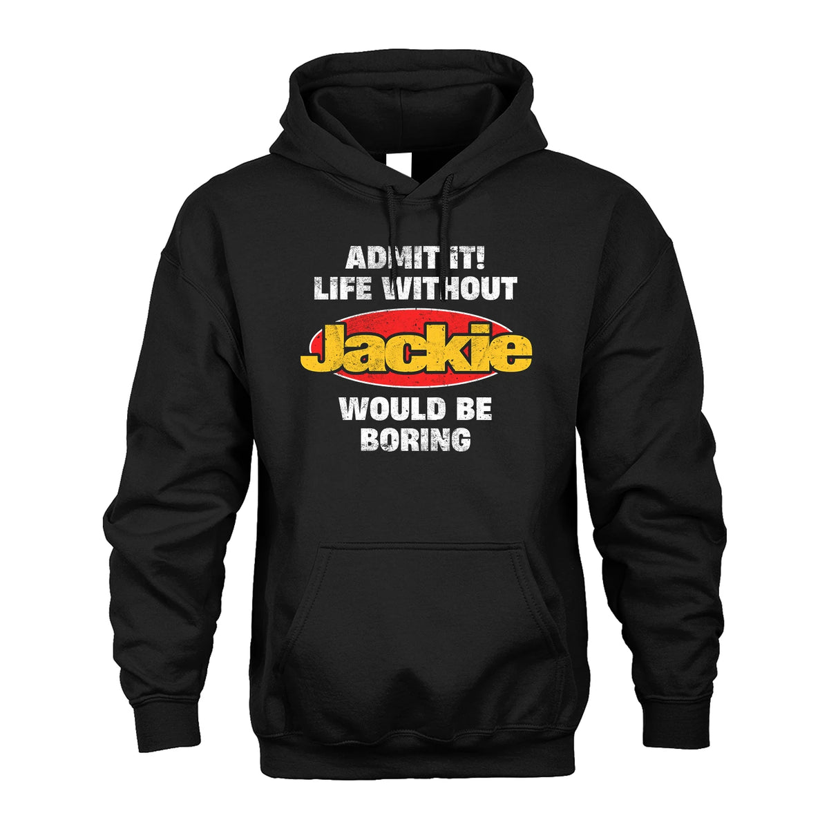 Admit It Life Without Your Name Would Be Boring Funny Custom Shirt JACKIE M1-43