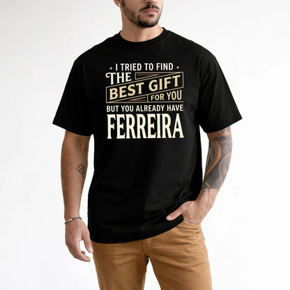 I Tried To Find The Best Gift For You Shirt FERREIRA M1-3