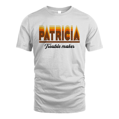 Your Name Trouble Maker Funny Shirt PATRICIA M1-34