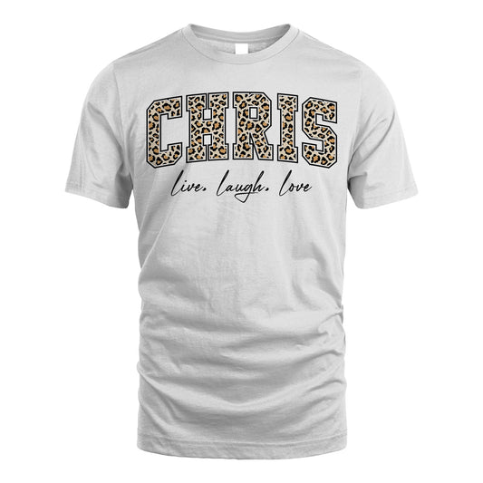 Live Laugh Love Custom Name With Leopard Pattern Shirt CHRIS M1-13