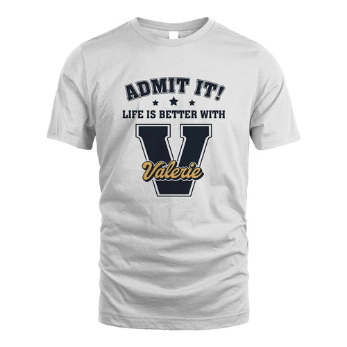 Life Is Better With Your Name Shirt VALERIE M1-17
