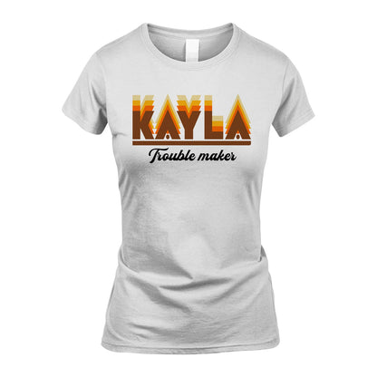 Your Name Trouble Maker Funny Shirt KAYLA M1-34