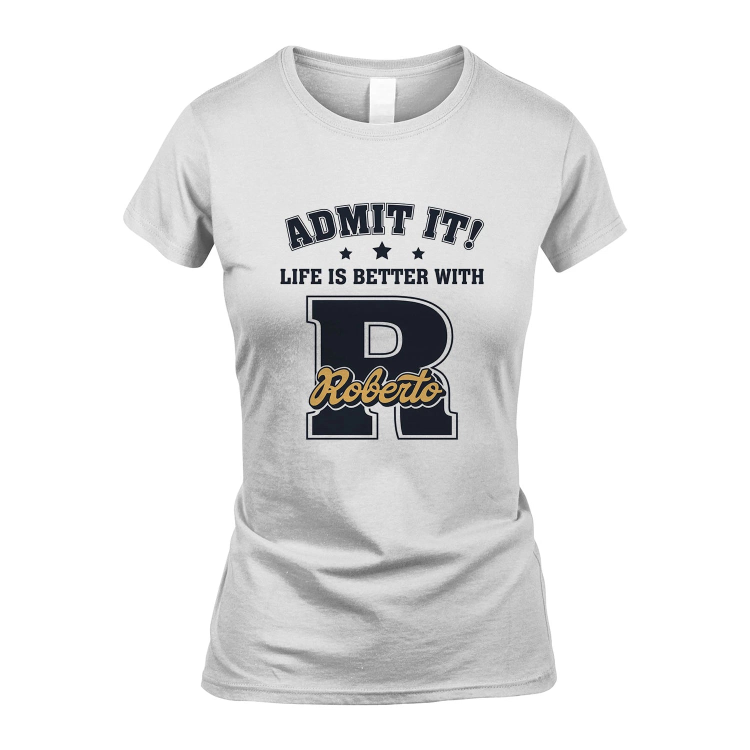 Life Is Better With Your Name Shirt ROBERTO M1-17
