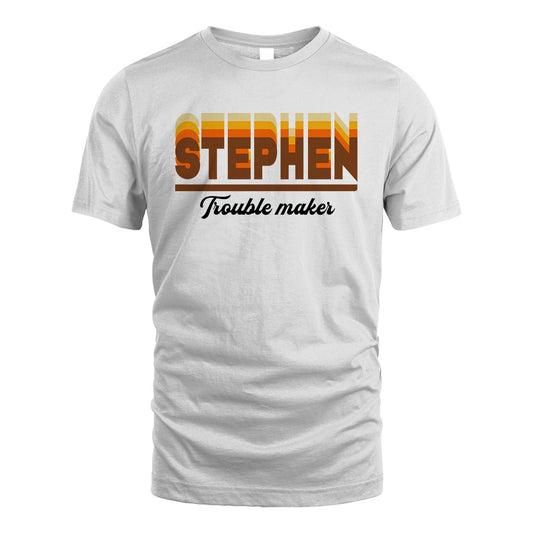 Your Name Trouble Maker Funny Shirt STEPHEN M1-34