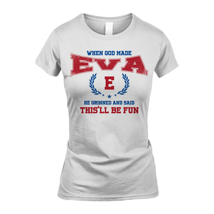 When God Made He Grinned And Said This'll Be Fun Shirt EVA M1-12