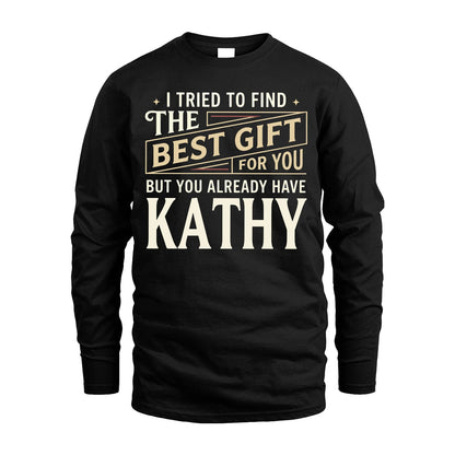 I Tried To Find The Best Gift For You Shirt KATHY M1-3