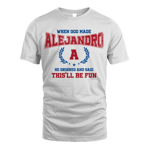 When God Made He Grinned And Said This'll Be Fun Shirt ALEJANDRO M1-12