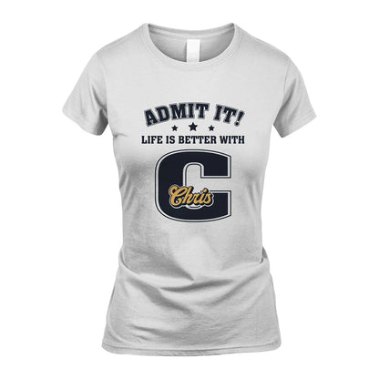 Life Is Better With Your Name Shirt CHRIS M1-17