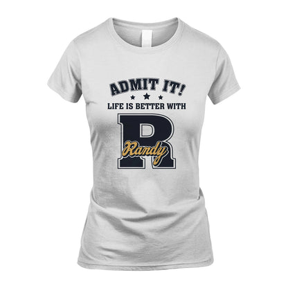 Life Is Better With Your Name Shirt RANDY M1-17