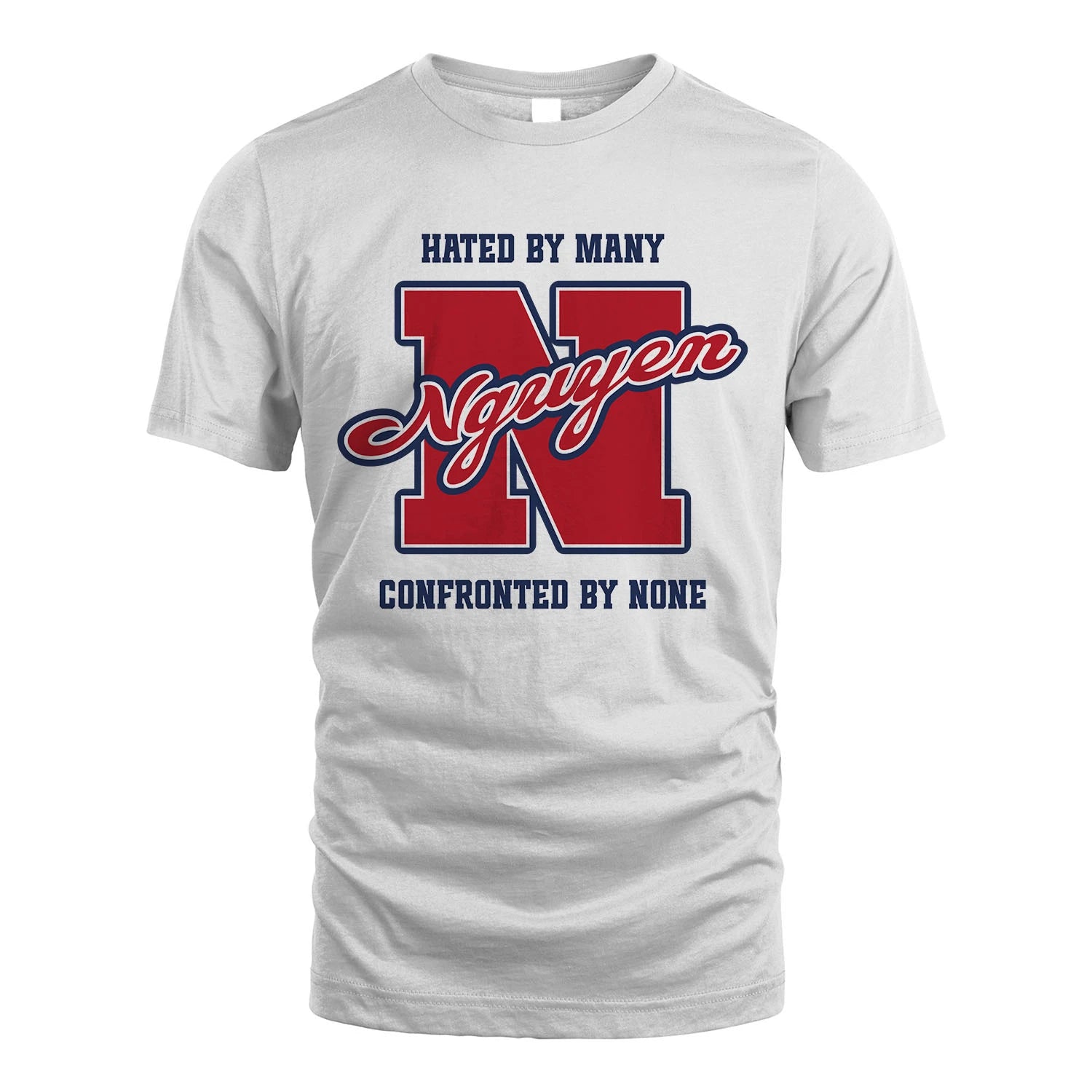 Hated By Many Confronted By None Personalized Name Shirt NGUYEN M1-8