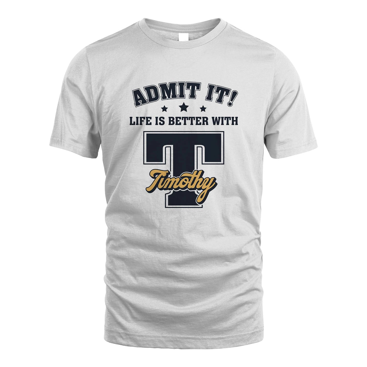 Life Is Better With Your Name Shirt TIMOTHY M1-17