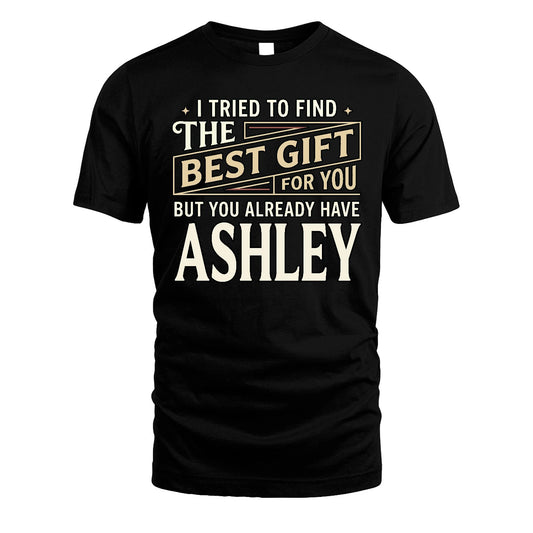 I Tried To Find The Best Gift For You Shirt ASHLEY M1-3