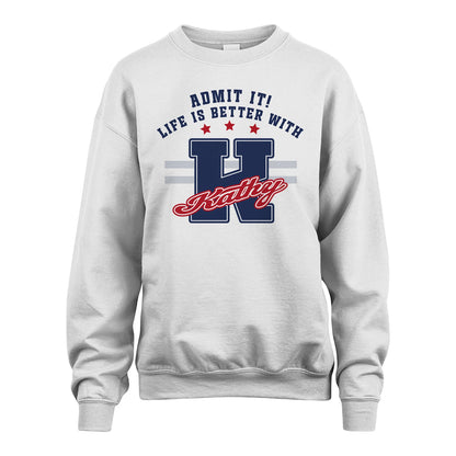 Admit It Life Is Better With Your Name Custom Shirt KATHY M1-20