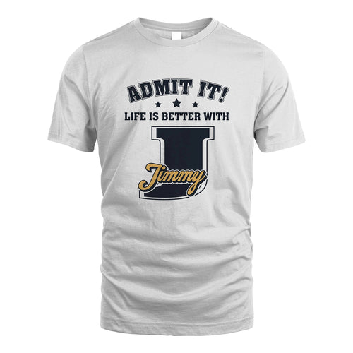 Life Is Better With Your Name Shirt JIMMY M1-17
