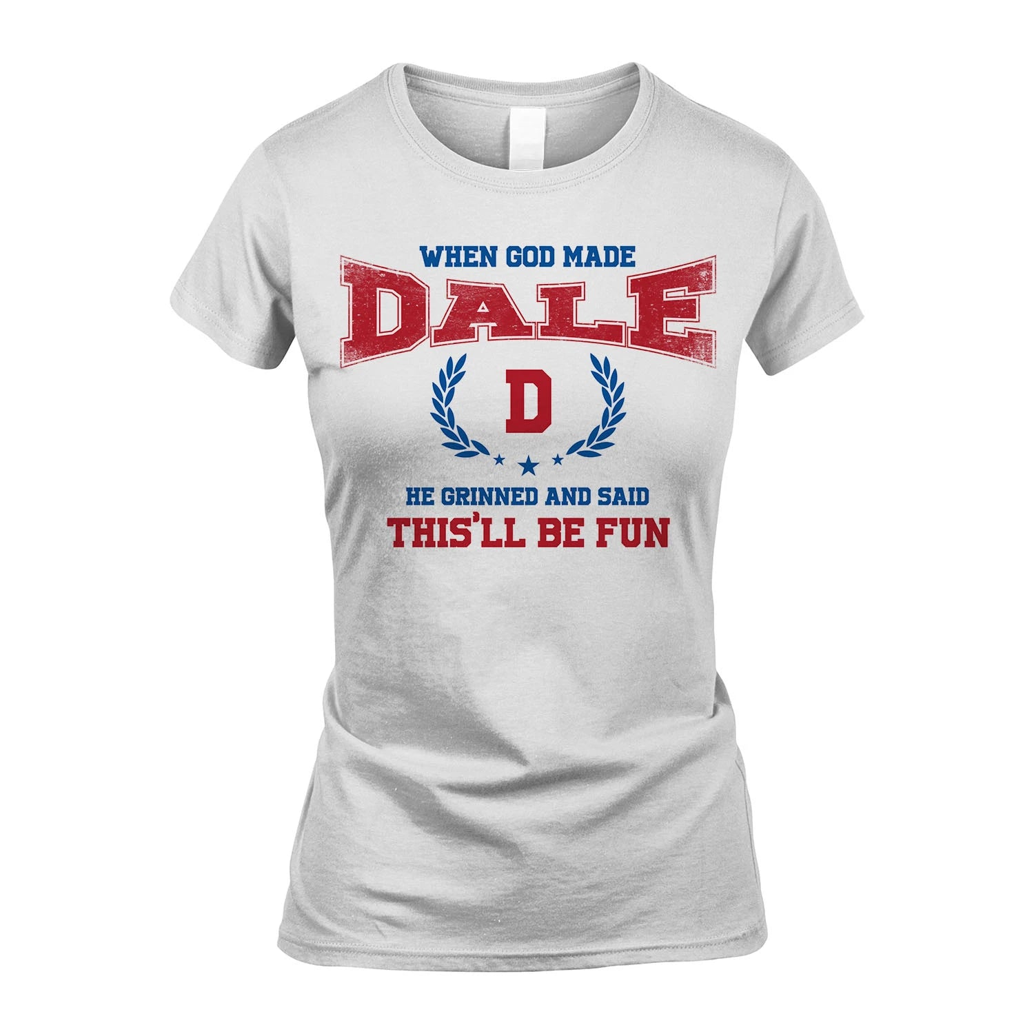 When God Made He Grinned And Said This'll Be Fun Shirt DALE M1-12