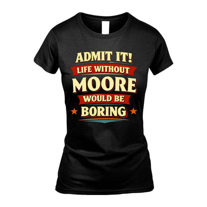 MOORE 13K1-503 Admit It Life Without...