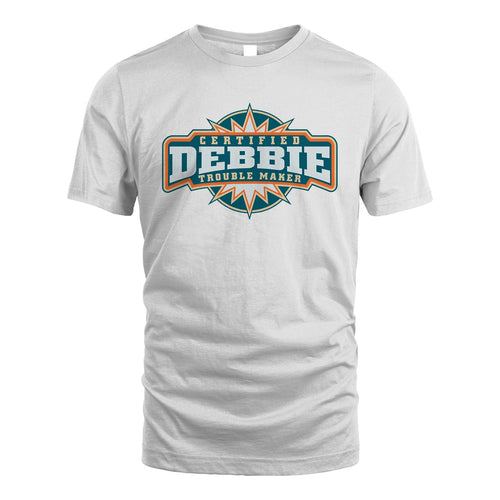 Certified Your Name Trouble Maker Shirt DEBBIE M1-36