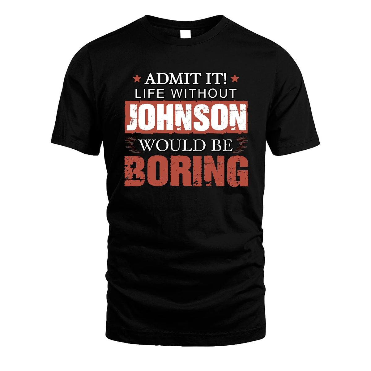 Admit It Life Without Your Name Would Be Boring Warning Shirt JOHNSON M1-44