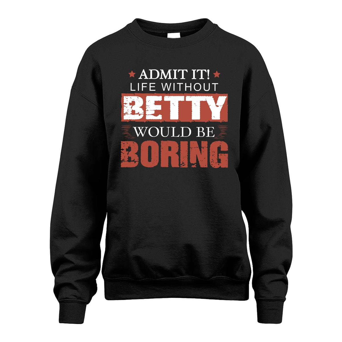 Admit It Life Without Your Name Would Be Boring Warning Shirt BETTY M1-44