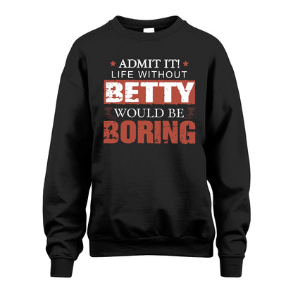 Admit It Life Without Your Name Would Be Boring Warning Shirt BETTY M1-44