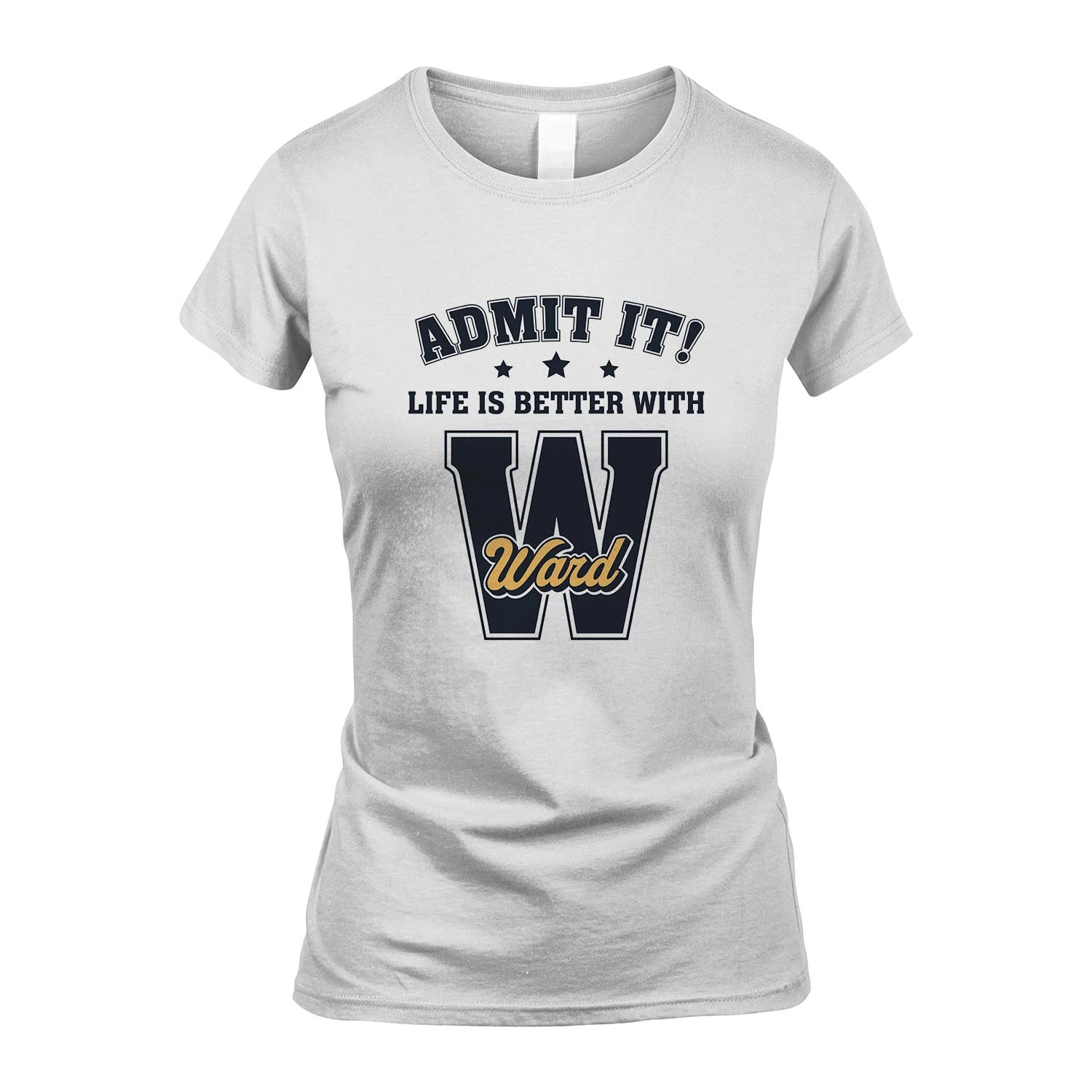 Life Is Better With Your Name Shirt WARD M1-17