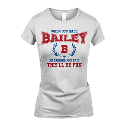 When God Made He Grinned And Said This'll Be Fun Shirt BAILEY M1-12