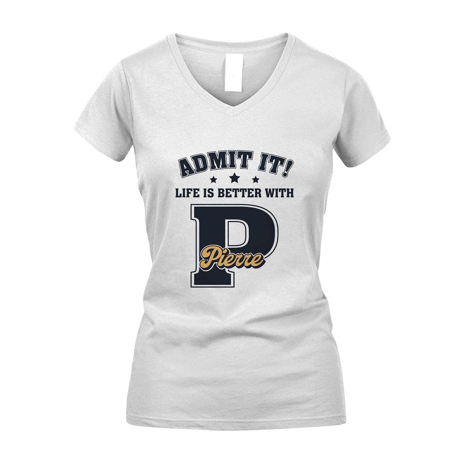 Life Is Better With Your Name Shirt PIERRE M1-17