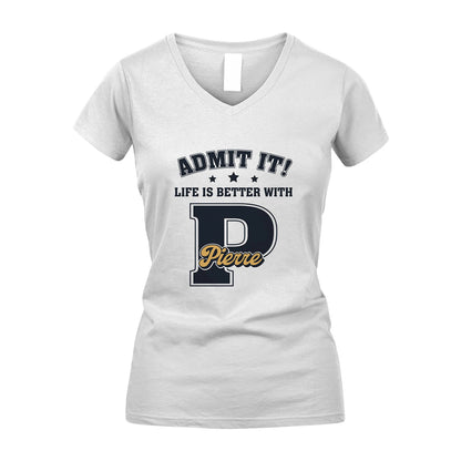 Life Is Better With Your Name Shirt PIERRE M1-17